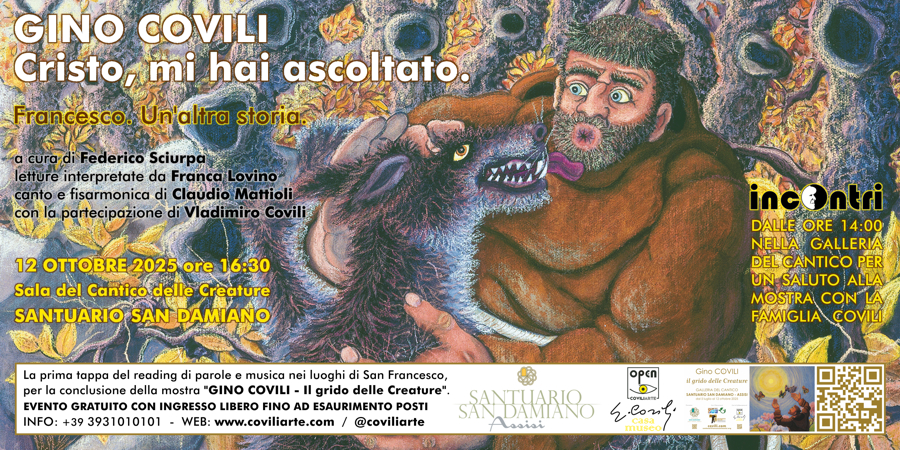 GINO COVILI - CRISTO, MI&nbsp;HAI&nbsp;ASCOLTATO. FRANCESCO. UN'ALTRA&nbsp;STORIA. = ASSISI, SANTUARIO&nbsp;SAN&nbsp;DAMIANO - 12 ottobre 2025